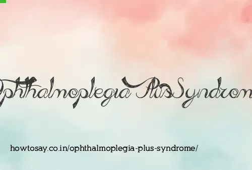 Ophthalmoplegia Plus Syndrome