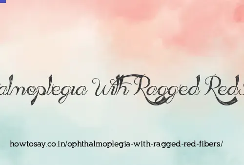 Ophthalmoplegia With Ragged Red Fibers