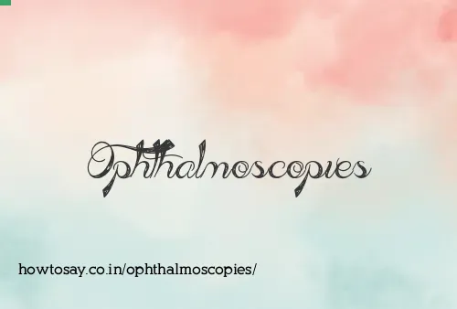 Ophthalmoscopies