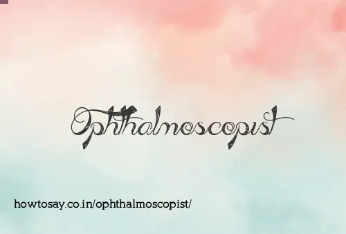 Ophthalmoscopist