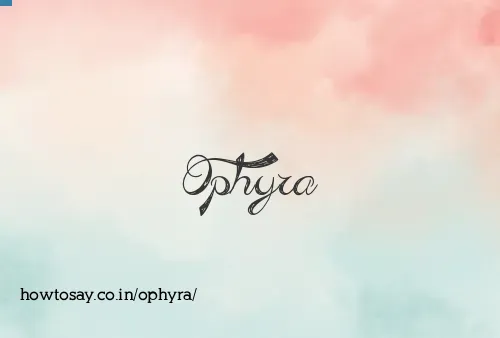 Ophyra