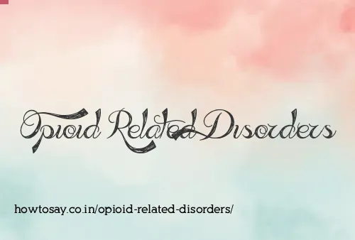 Opioid Related Disorders