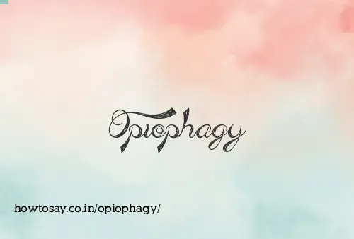 Opiophagy