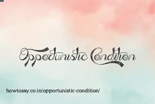 Opportunistic Condition