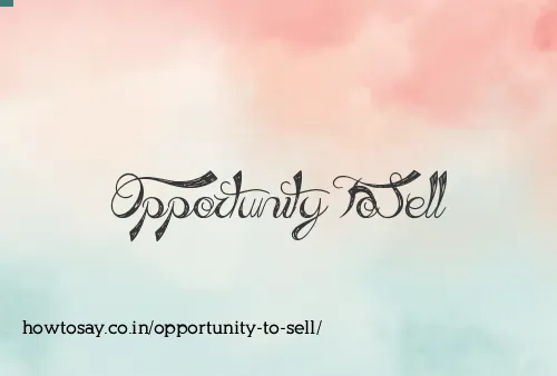 Opportunity To Sell