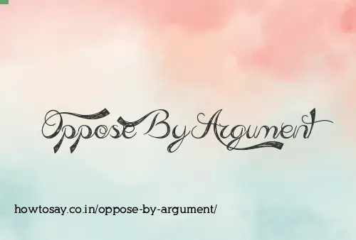 Oppose By Argument
