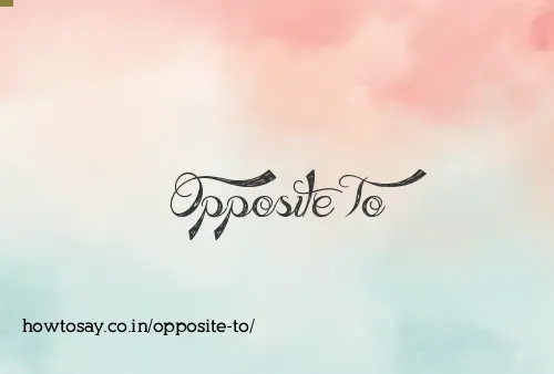 Opposite To