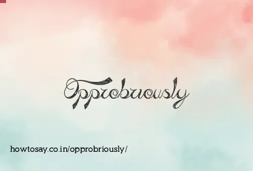 Opprobriously