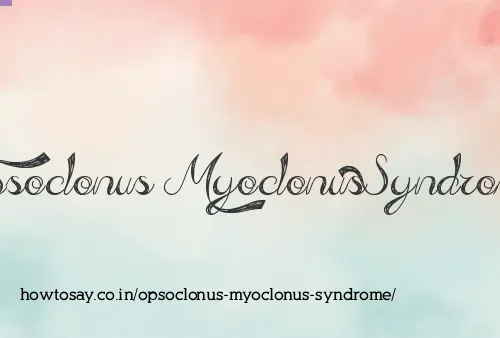 Opsoclonus Myoclonus Syndrome