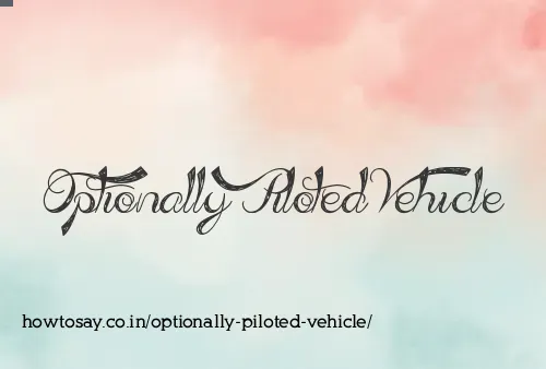 Optionally Piloted Vehicle