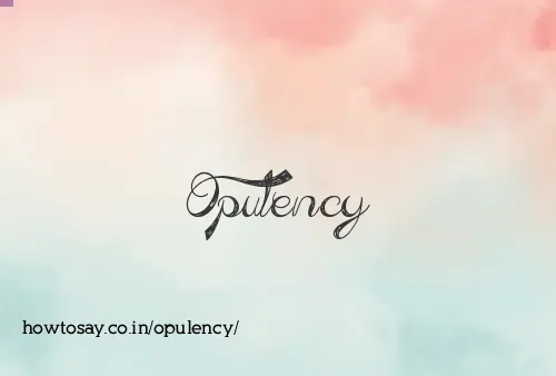 Opulency