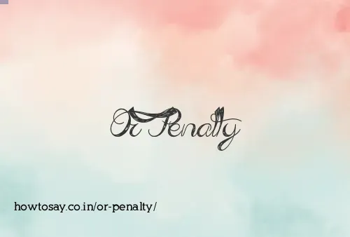 Or Penalty