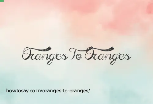 Oranges To Oranges
