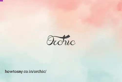 Orchic