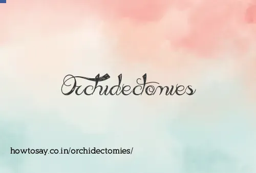 Orchidectomies