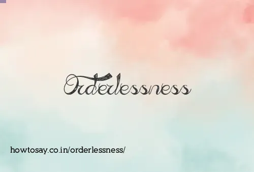 Orderlessness