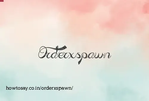 Orderxspawn