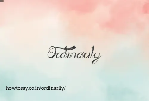 Ordinarily