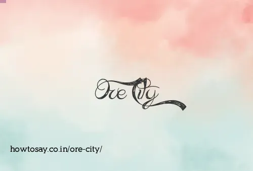 Ore City