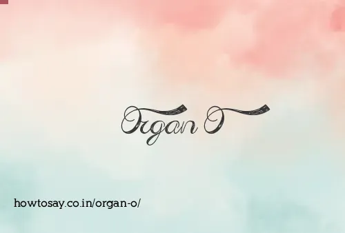Organ O