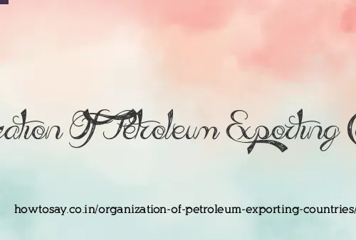 Organization Of Petroleum Exporting Countries