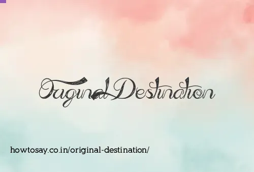 Original Destination