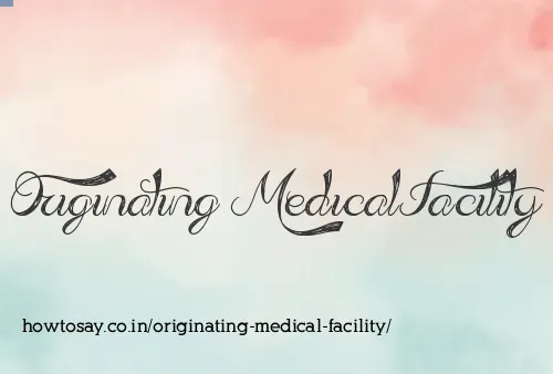 Originating Medical Facility
