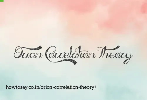 Orion Correlation Theory