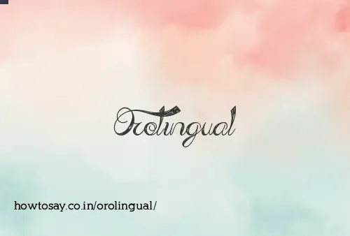 Orolingual
