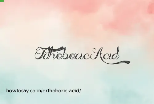 Orthoboric Acid