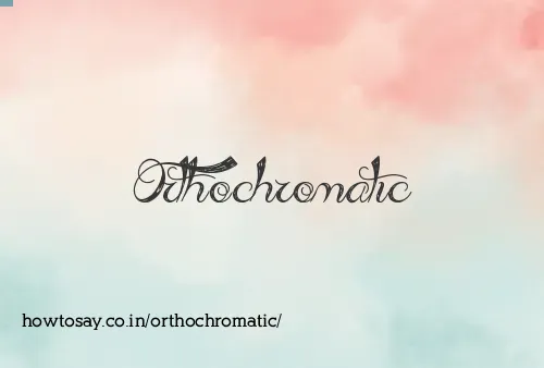 Orthochromatic