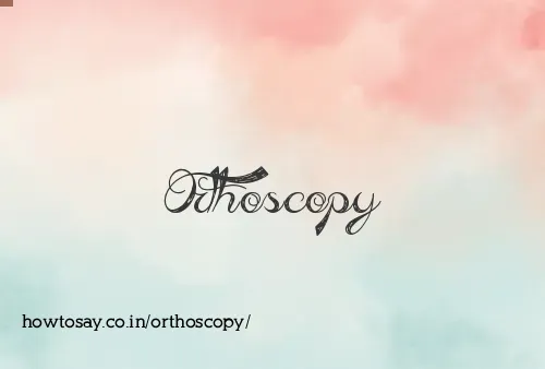 Orthoscopy