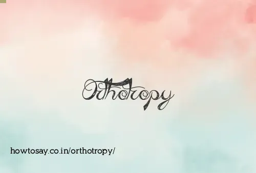 Orthotropy