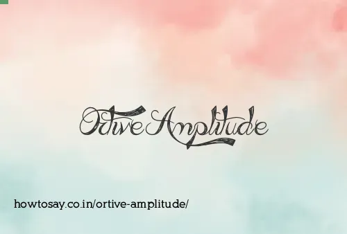 Ortive Amplitude
