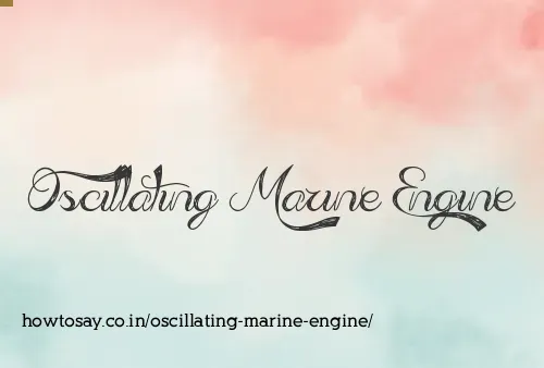 Oscillating Marine Engine