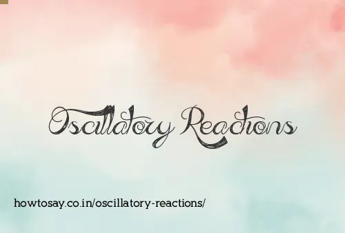 Oscillatory Reactions