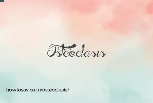 Osteoclasis