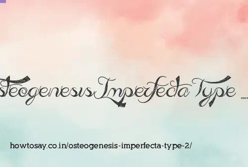 Osteogenesis Imperfecta Type 2