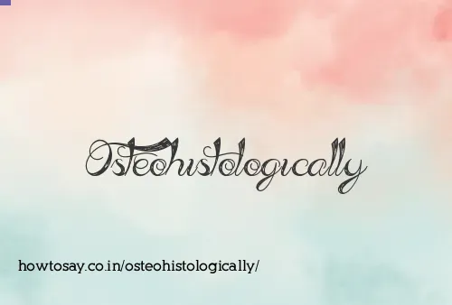 Osteohistologically