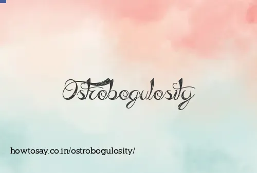Ostrobogulosity