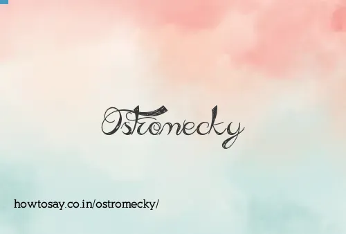 Ostromecky