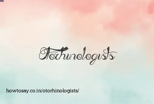 Otorhinologists
