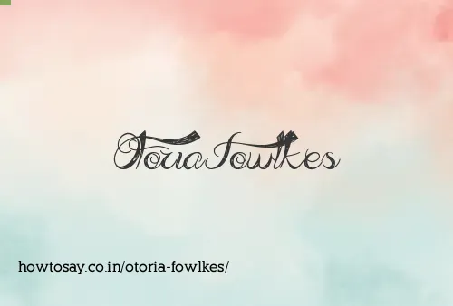 Otoria Fowlkes