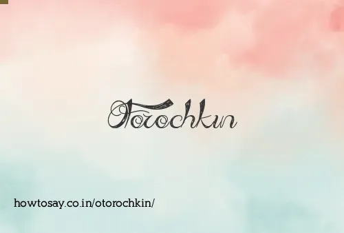 Otorochkin