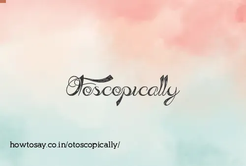 Otoscopically