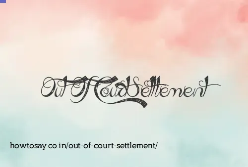 Out Of Court Settlement
