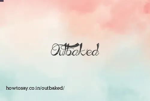 Outbaked