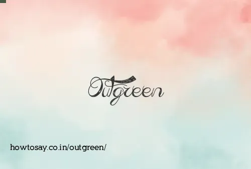 Outgreen
