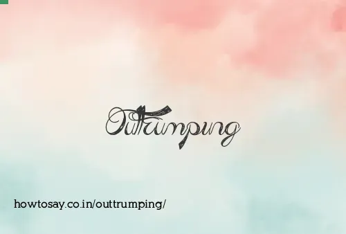 Outtrumping