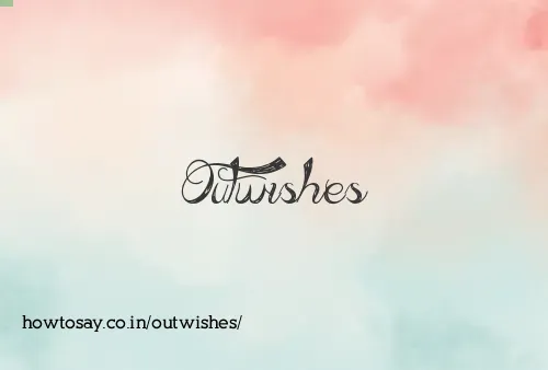 Outwishes